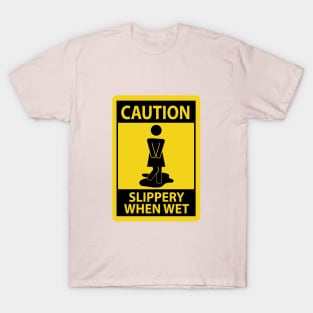 CAUTION SLIPPERY WHEN WET T-Shirt